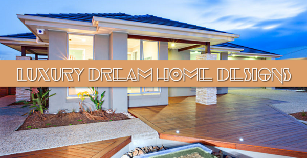 Luxury Dream Home Designs